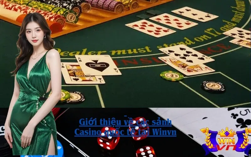Giới thiệu về các sảnh Casino quốc tế tại Winvn