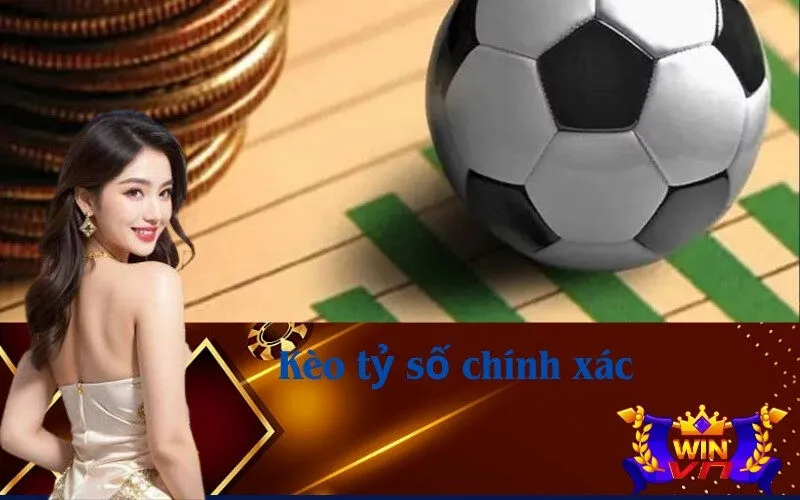 Kèo tỷ số chính xác